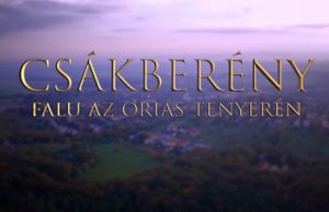 Csákberény – Falu az óriás tenyerén – Film a vértesi településről