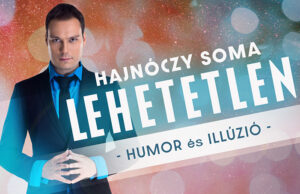 LEHETETLEN – Hajnóczy Soma kétszeres bűvészvilágbajnok estje