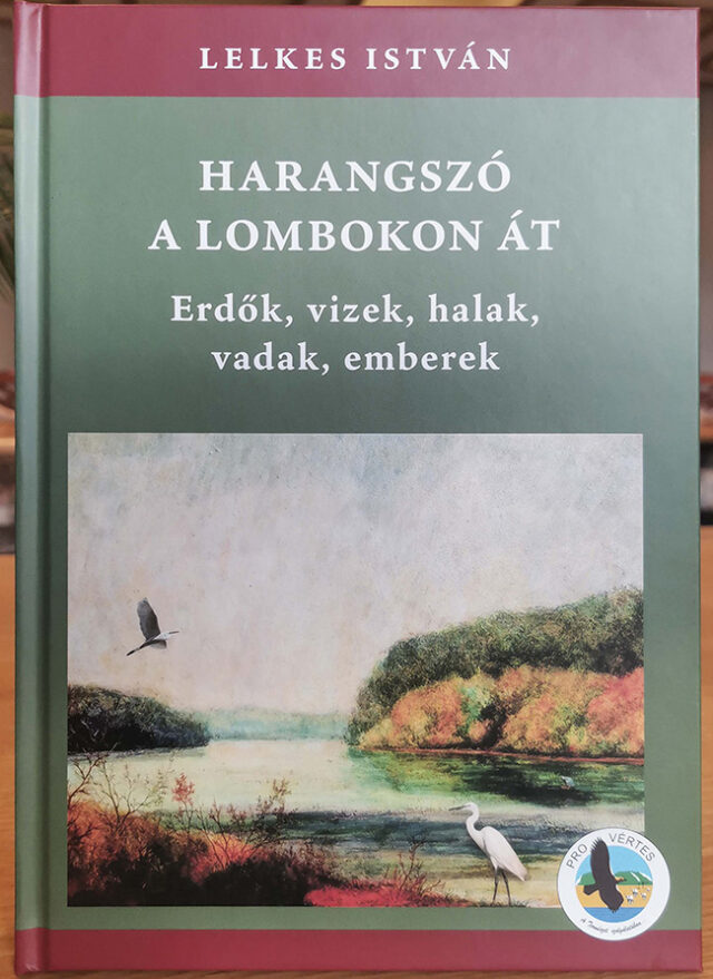 „Harangszó a lombokon át – Erdők, vizek, halak, vadak, emberek” – Könyv a Pro Vértestől