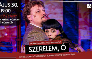 Szerelem, Ó – Vígjáték Oroszlányban